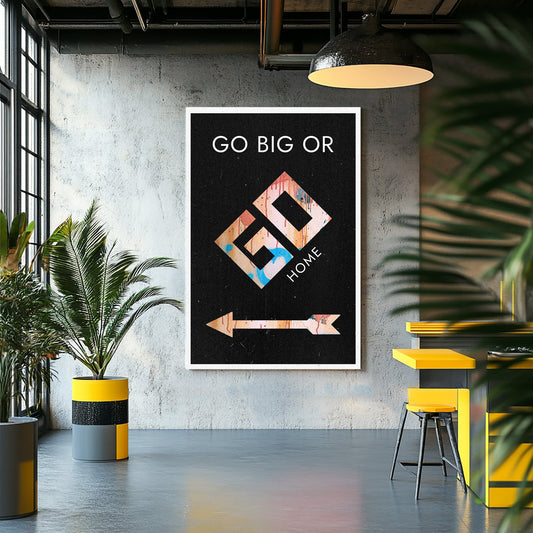 A bold motivational art piece with graffiti-inspired text "Go Big or Go Home" on a black background, featuring a colourful arrow and geometric design.