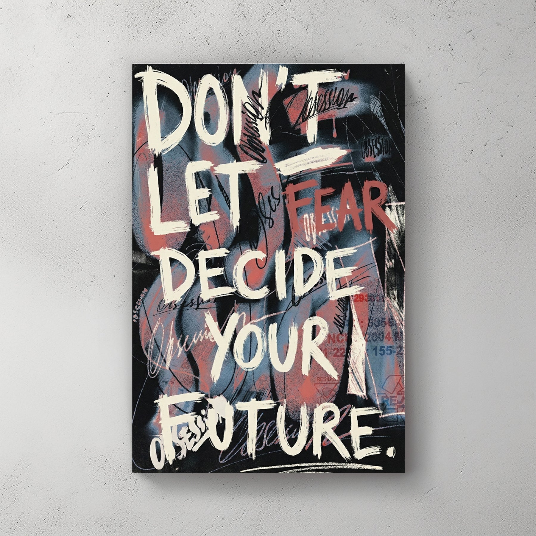 Don't Let Fear Decide Your Future street art typography wall art on a dark distressed background.